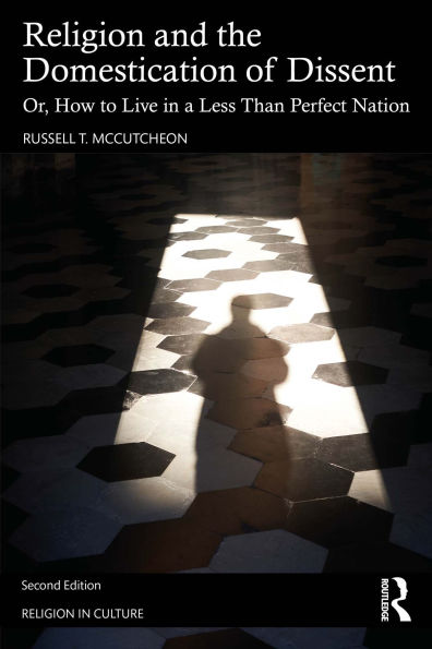 Religion and the Domestication of Dissent: Or, How to Live in a Less Than Perfect Nation