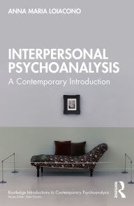 Title: Interpersonal Psychoanalysis: A Contemporary Introduction, Author: Anna Maria Loiacono