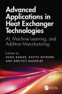 Advanced Applications in Heat Exchanger Technologies: AI, Machine Learning, and Additive Manufacturing
