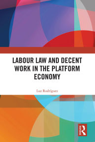 Title: Labour Law and Decent Work in the Platform Economy, Author: Luz Rodríguez