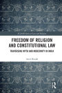 Freedom of Religion and Constitutional Law: Traversing Myth and Modernity in India
