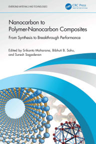 Title: Nanocarbon to Polymer-Nanocarbon Composites: From Synthesis to Breakthrough Performance, Author: Srikanta Moharana
