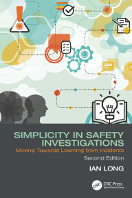 Title: Simplicity in Safety Investigations: Moving Towards Learning from Incidents, Second Edition, Author: Ian Long
