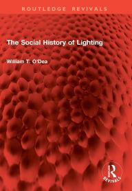 Title: The Social History of Lighting, Author: William T. O'Dea