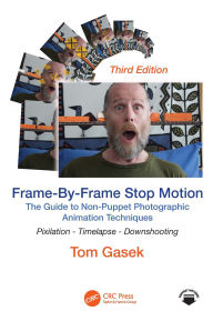Title: Frame-By-Frame Stop Motion: The Guide to Non-Puppet Photographic Animation Techniques, Author: Tom Gasek