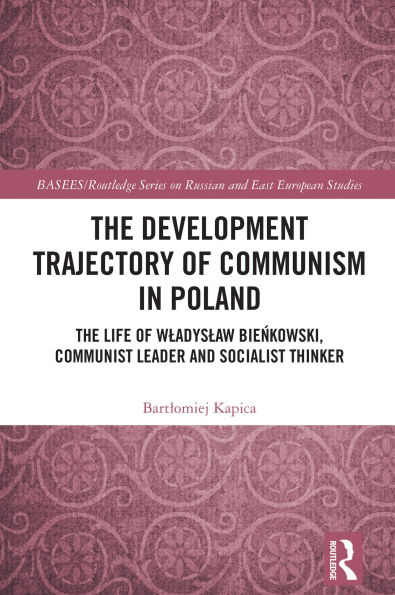 The Development Trajectory of Communism in Poland: The Life of Wladyslaw Bienkowski, Communist Leader and Socialist Thinker