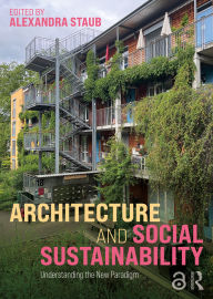 Title: Architecture and Social Sustainability: Understanding the New Paradigm, Author: Alexandra Staub