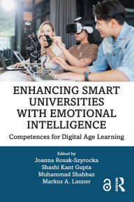 Title: Enhancing Smart Universities with Emotional Intelligence: Competences for Digital Age Learning, Author: Joanna Rosak-Szyrocka