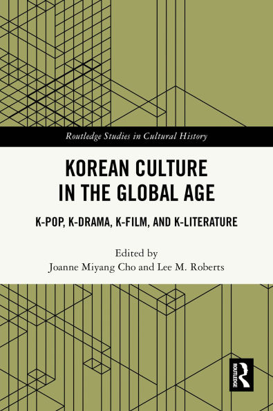 Korean Culture in the Global Age: K-Pop, K-Drama, K-Film, and K-Literature