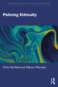 Title: Policing Ethically, Author: Clive Harfield