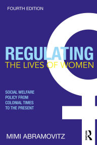 Title: Regulating the Lives of Women: Social Welfare Policy from Colonial Times to the Present, Author: Mimi Abramovitz