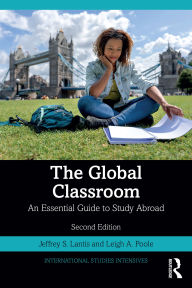 Title: The Global Classroom: An Essential Guide to Study Abroad, Author: Jeffrey S. Lantis