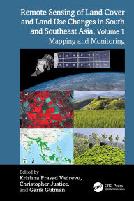 Title: Remote Sensing of Land Cover and Land Use Changes in South and Southeast Asia, Volume 1: Mapping and Monitoring, Author: Krishna Prasad Vadrevu