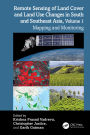 Remote Sensing of Land Cover and Land Use Changes in South and Southeast Asia, Volume 1: Mapping and Monitoring