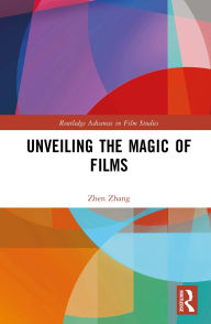 Title: Unveiling the Magic of Films, Author: Zhen Zhang