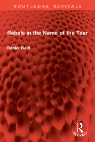 Title: Rebels in the Name of the Tsar, Author: Daniel Field