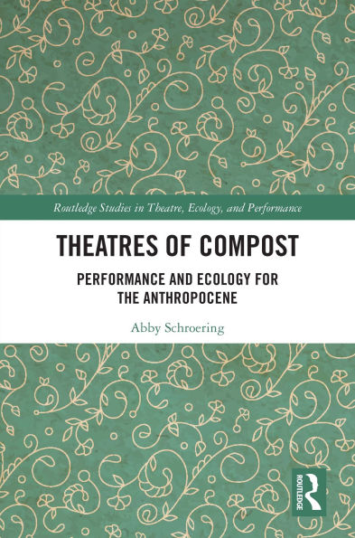 Theatres of Compost: Performance and Ecology for the Anthropocene