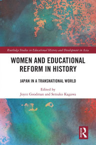 Title: Women and Educational Reform in History: Japan in a Transnational World, Author: Joyce Goodman
