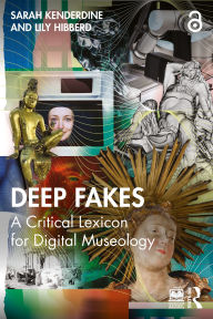 Title: Deep Fakes: A Critical Lexicon for Digital Museology, Author: Sarah Kenderdine