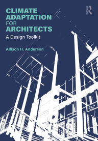 Title: Climate Adaptation for Architects: A Design Toolkit, Author: Allison Anderson