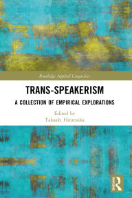 Title: Trans-speakerism: A Collection of Empirical Explorations, Author: Takaaki Hiratsuka