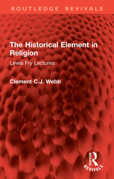 The Historical Element in Religion: Lewis Fry Lectures