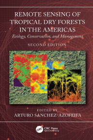 Title: Remote Sensing of Tropical Dry Forests in the Americas: Ecology, Conservation, and Management, Author: Arturo Sanchez-Azofeifa