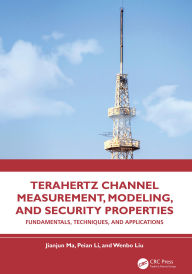Title: Terahertz Channel Measurement, Modeling, and Security Properties: Fundamentals, Techniques, and Applications, Author: Jianjun Ma