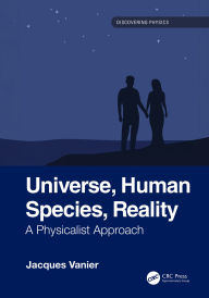 Title: Universe, Human Species, Reality: A Physicalist Approach, Author: Jacques Vanier