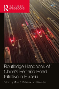 Title: Routledge Handbook of China's Belt and Road Initiative in Eurasia, Author: Mher D. Sahakyan