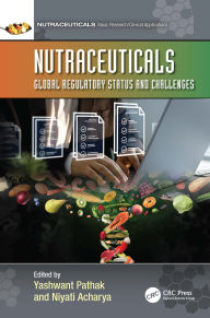 Title: Nutraceuticals: Global Regulatory Status and Challenges, Author: Yashwant V. Pathak