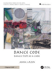 Title: Dance Code: Dance Steps As A Code, Author: Anna Ursyn