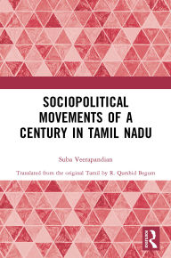 Title: Sociopolitical Movements of a Century in Tamil Nadu, Author: Suba Veerapandian