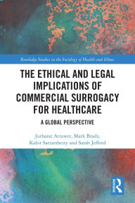 Title: The Ethical and Legal Implications of Commercial Surrogacy for Healthcare: A Global Perspective, Author: Jutharat Attawet