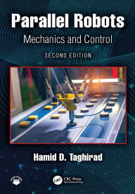 Title: Parallel Robots: Mechanics and Control, Author: Hamid D. Taghirad