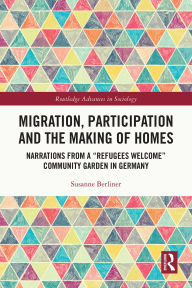 Title: Migration, Participation and the Making of Homes: Narrations from a Refugees Welcome Community Garden in Germany, Author: Susanne Berliner