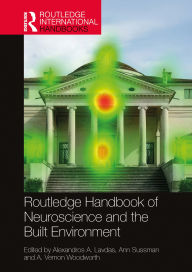 Title: Routledge Handbook of Neuroscience and the Built Environment, Author: Alexandros A. Lavdas