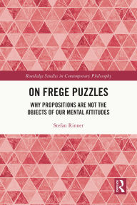 Title: On Frege Puzzles: Why Propositions Are Not the Objects of Our Mental Attitudes, Author: Stefan Rinner