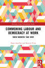 Commoning Labour and Democracy at Work: When Workers Take Over