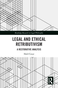 Title: Legal and Ethical Retributivism: A Restorative Analysis, Author: Halil Cesur
