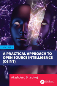 Title: A Practical Approach to Open Source Intelligence (OSINT) - Volume 1, Author: Akashdeep Bhardwaj