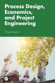 Title: Process Design, Economics, and Project Engineering, Author: Wayne Seames
