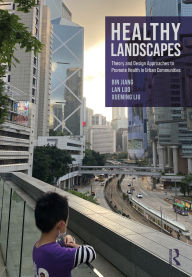 Title: Healthy Landscapes: Theory and Design Approaches to Promote Health in Urban Communities, Author: Bin Jiang