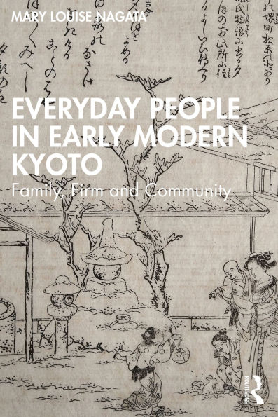 Everyday People in Early Modern Kyoto: Family, Firm and Community