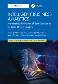 Title: Intelligent Business Analytics: Harnessing the Power of Soft Computing for Data-Driven Insights, Author: Nitendra Kumar
