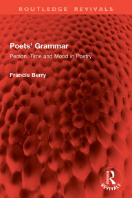 Title: Poets' Grammar: Person, Time and Mood in Poetry, Author: Francis Berry dec'd