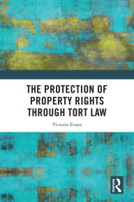 Title: The Protection of Property Rights Through Tort Law, Author: Victoria Evans