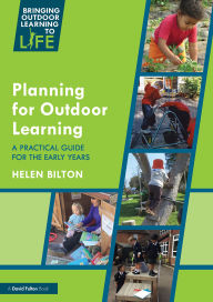 Title: Planning for Outdoor Learning: A Practical Guide for the Early Years, Author: Helen Bilton