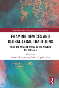 Title: Framing Devices and Global Legal Traditions: From the Ancient World to the Modern Nation State, Author: Laura Culbertson