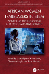 Title: African Women Trailblazers in STEM: Pioneering Technological and Economic Advancement, Author: Uzo Mkparu